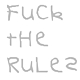 Fuck the Rules