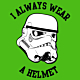 I always wear a helmet