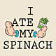 I Ate my Spinach