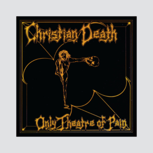 Christian Death - Only Theatre of Pain