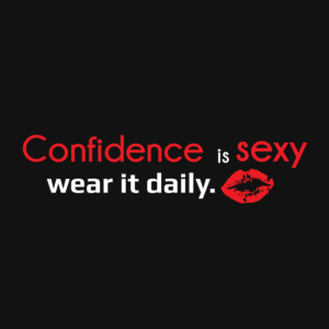 Confidence is sexy wear it daily