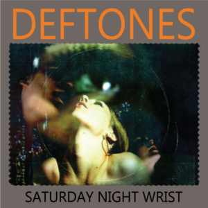 Deftones - Saturday Night Wrist