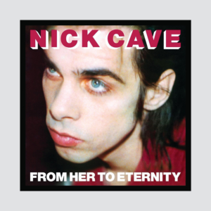 Nick Cave - From her to Eternity