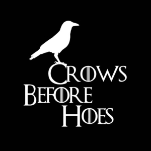 Game Of Thrones Crows before Hoes