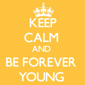 keep calm and be forever young 