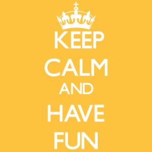 keep calm and have fun 