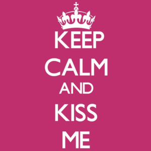 keep calm and kiss me 