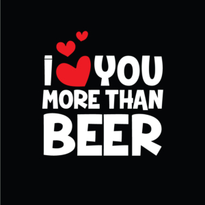Love you more than beer