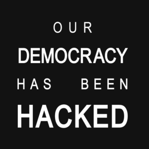 Our Democracy has Been Hacked