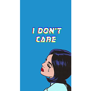 I DONT CARE