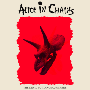 Alice In Chains-The Devil Put Dinosaurs Here