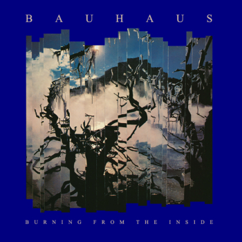 Bauhaus - Burning from the Inside