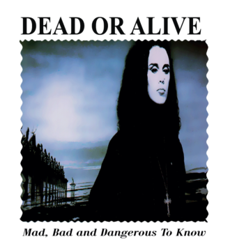 DEAD OR ALIVE - mad, bad