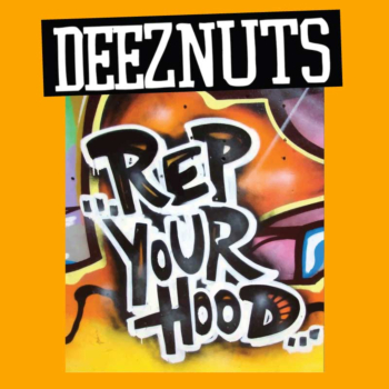 Deez Nuts - rep your hood
