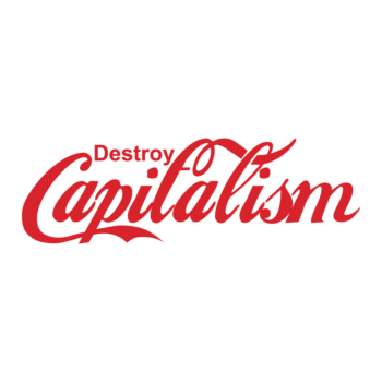 Destroy Capitalism