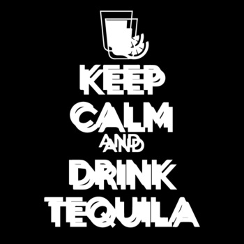keep calm and drink tequila