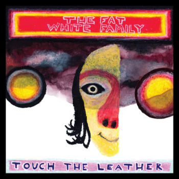 The Fat White Family- Touch The Leather